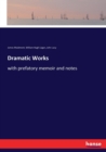 Dramatic Works : with prefatory memoir and notes - Book