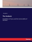 The Anabasis : Expedition of Cyrus and the memorabilia of Socrates - Book