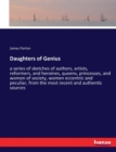 Daughters of Genius : a series of sketches of authors, artists, reformers, and heroines, queens, princesses, and women of society, women eccentric and peculiar, from the most recent and authentic sour - Book