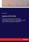 Legends of the West : Sketches illustrative of the habits, occupations, privations, adventures, and sport of the pioneers of the West - Book