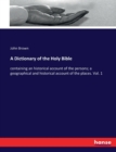 A Dictionary of the Holy Bible : containing an historical account of the persons; a geographical and historical account of the places. Vol. 1 - Book
