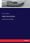 Child's Life of Christ : Stories from the Bible - Book
