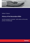 History of the Bassandyne Bible : the first printed in Scotland - with notices of the early printers of Edinburgh - Book