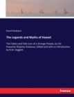The Legends and Myths of Hawaii : The Fables and Folk-Lore of a Strange People, by His Hawaiian Majesty Kalakaua; Edited and with an Introduction by R.M. Daggett - Book
