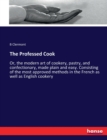The Professed Cook : Or, the modern art of cookery, pastry, and confectionary, made plain and easy. Consisting of the most approved methods in the French as well as English cookery - Book
