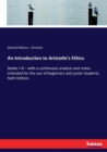 An Introduction to Aristotle's Ethics : Books I-IV - with a continuous analysis and notes intended for the use of beginners and junior students. Sixth Edition - Book