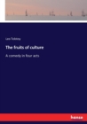The fruits of culture : A comedy in four acts - Book