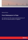 From Shakespeare to Pope : An inquiry into the causes and phenomena of the rise of classical poetry in England - Book