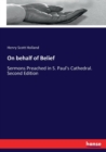 On behalf of Belief : Sermons Preached in S. Paul's Cathedral. Second Edition - Book