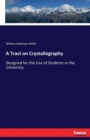 A Tract on Crystallography : Designed for the Use of Students in the University - Book