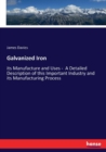 Galvanized Iron : its Manufacture and Uses - A Detailed Description of this Important Industry and its Manufacturing Process - Book