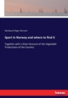 Sport in Norway and where to find it : Together with a Short Account of the Vegetable Productions of the Country - Book