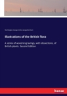 Illustrations of the British flora : A series of wood engravings, with dissections, of British plants. Second Edition - Book