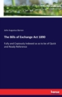 The Bills of Exchange Act 1890 : Fully and Copiously Indexed so as to be of Quick and Ready Reference - Book