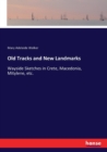 Old Tracks and New Landmarks : Wayside Sketches in Crete, Macedonia, Mitylene, etc. - Book