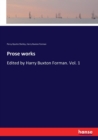 Prose works : Edited by Harry Buxton Forman. Vol. 1 - Book