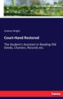 Court-Hand Restored : The Student's Assistant in Reading Old Deeds, Charters, Records etc. - Book