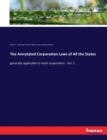 The Annotated Corporation Laws of All the States : generally applicable to stock corporation - Vol. 1 - Book