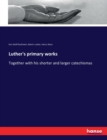 Luther's primary works : Together with his shorter and larger catechismas - Book
