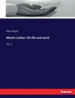 Martin Luther : His life and work: Vol. 1 - Book