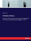 A Modern History : From the Time of Luther to the Fall of Napoleon - For the Use of Schools and Colleges - Vol. 2 - Book