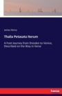 Thalia Petasata Iterum : A Foot Journey from Dresden to Venice, Described on the Way in Verse - Book