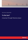 To the Sun? : A Journey Through Planetary Space - Book