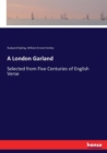 A London Garland : Selected from Five Centuries of English Verse - Book