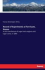 Record of Experiments at Fort Scott, Kansas : In the manufacture of sugar from sorghum and sugar-canes, in 1886 - Book