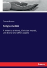 Religio medici : A letter to a friend, Christian morals, Urn-burial and other papers - Book