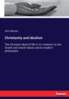 Christianity and idealism : The Christian ideal of life in its relations to the Greek and Jewish ideals and to modern philosophy - Book