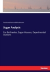 Sugar Analysis : For Refineries, Sugar-Houses, Experimental Stations - Book