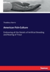 American Fish-Culture : Embracing All the Details of Artificial Breeding and Rearing of Trout - Book