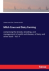 Milch Cows and Dairy Farming : comprising the breeds, breeding, and management in health and disease, of dairy and other stock - Vol. 4 - Book