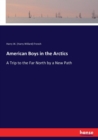 American Boys in the Arctics : A Trip to the Far North by a New Path - Book
