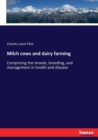 Milch cows and dairy farming : Comprising the breeds, breeding, and management in health and disease - Book