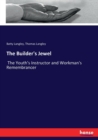 The Builder's Jewel : The Youth's Instructor and Workman's Remembrancer - Book