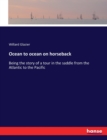 Ocean to ocean on horseback : Being the story of a tour in the saddle from the Atlantic to the Pacific - Book