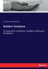 Builders' hardware : A manual for architects, builders and house furnishers - Book