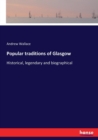 Popular traditions of Glasgow : Historical, legendary and biographical - Book