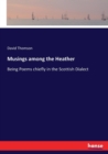 Musings among the Heather : Being Poems chiefly in the Scottish Dialect - Book