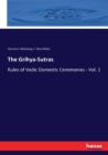 The Grihya-Sutras : Rules of Vedic Domestic Ceremonies - Vol. 1 - Book