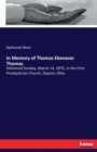In Memory of Thomas Ebenezer Thomas : Delivered Sunday, March 14, 1875, in the First Presbyterian Church, Dayton, Ohio - Book