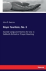 Royal Fountain, No. 3 : Sacred Songs and Hymns for Use in Sabbath-School or Prayer Meeting - Book