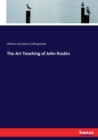 The Art Teaching of John Ruskin - Book