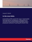 In the Lena Delta : A narrative of the search for Lieut. Commander DeLong and his companions: followed by an account of the Greely Relief Expedition and a proposed method of reaching the North Pole - Book