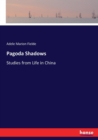 Pagoda Shadows : Studies from Life in China - Book