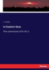 In Eastern Seas : The commission of H. M. S. - Book