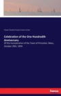 Celebration of the One Hundredth Anniversary : Of the Incorporation of the Town of Princeton, Mass., October 20th, 1859 - Book