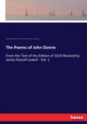 The Poems of John Donne : From the Text of the Edition of 1633 Revised by James Russell Lowell - Vol. 1 - Book